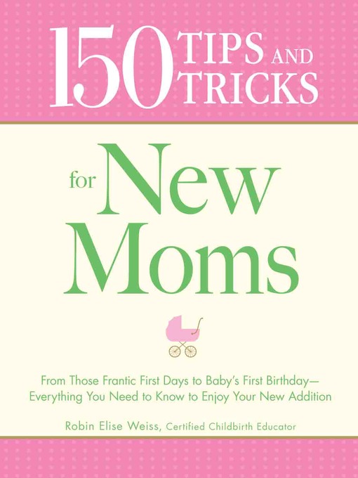 Title details for 150 Tips and Tricks for New Moms by Robin Elise Weiss - Available